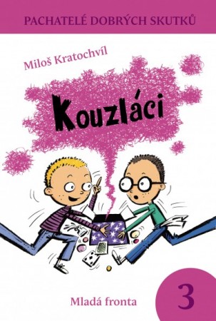 KRATOCHVÍL MILOŠ: KOUZLÁCI, MLADÁ FRONTA, PRAHA 2010